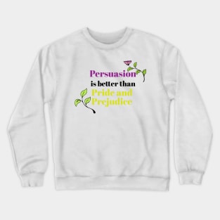 Persuasion is better than pride and prejudice Crewneck Sweatshirt